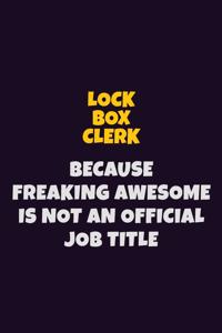 Lock Box Clerk, Because Freaking Awesome Is Not An Official Job Title