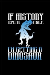 If History Repeats Itself, I'm Getting A Dinosaur
