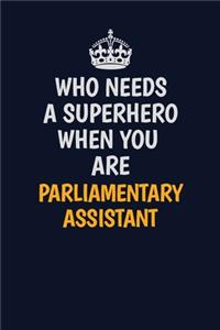 Who Needs A Superhero When You Are Parliamentary Assistant