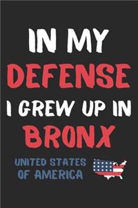 In My Defense I Grew Up In Bronx United States Of America