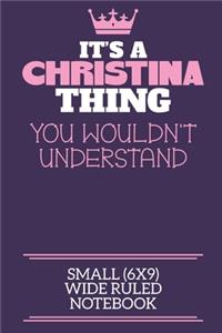 It's A Christina Thing You Wouldn't Understand Small (6x9) Wide Ruled Notebook