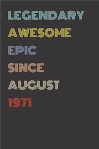 Legendary Awesome Epic Since August 1971 - Birthday Gift For 48 Year Old Men and Women Born in 1971