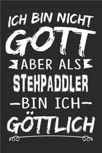 Ich bin nicht Gott aber als Stehpaddler bin ich göttlich