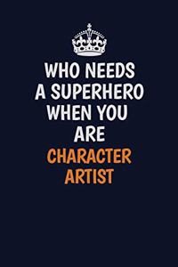 Who Needs A Superhero When You Are Character Artist