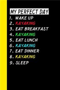 My Perfect Day Wake Up Kayaking Eat Breakfast Kayaking Eat Lunch Kayaking Eat Dinner Kayaking Sleep