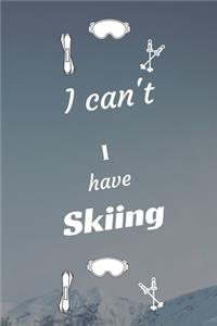 I can't I have Skiing