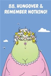 88, Hungover & Remember Nothing!