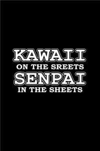 Kawaii on the streets Senpai in the sheets