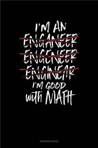 I'm An Engineer I'm Good At Math
