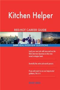 Kitchen Helper RED-HOT Career Guide; 2499 REAL Interview Questions