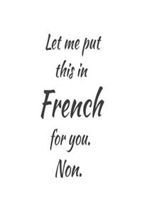 Let Me Put This In French For You. Non.