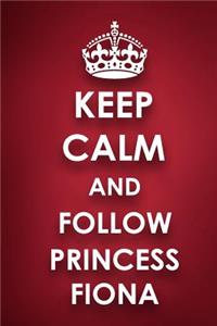 Keep Calm And Follow Princess Fiona