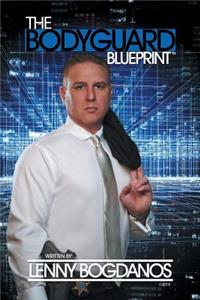 Bodyguard Blueprint: A Field Guide to Executive Protection Business Success