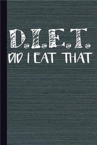 D.I.E.T. Did I Eat That