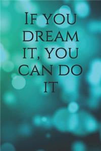 If You Dream It, You Can Do It
