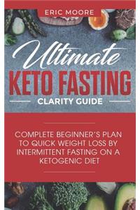 Ultimate Keto Fasting Clarity Guide: Complete Beginner