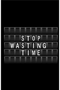 Stop Wasting Time