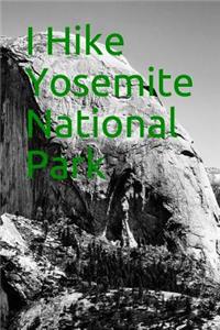 I Hike Yosemite National Park