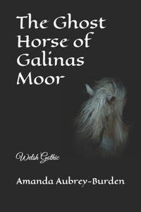 Ghost Horse of Galinas Moor: Welsh Gothic