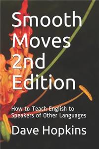 Smooth Moves 2nd Edition: How to Teach English to Speakers of Other Languages