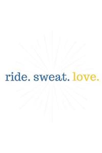 Ride. Sweat. Love.: Blank Lined Writing Journal Notebook Diary 6x9