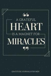 Gratitude Journals for Men a Grateful Heart Is a Magnet for Miracles