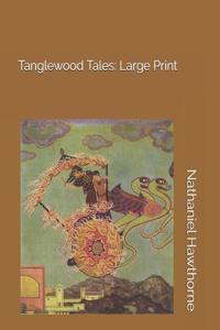 Tanglewood Tales: Large Print