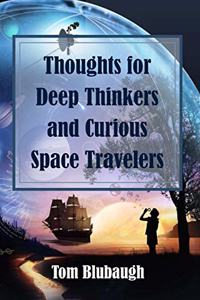 Thoughts for Deep Thinkers and Curious Space Travelers