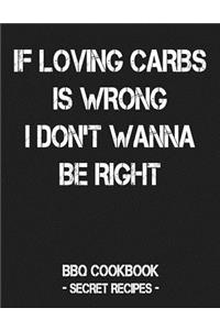 If Loving Carbs Is Wrong I Don't Wanna Be Right
