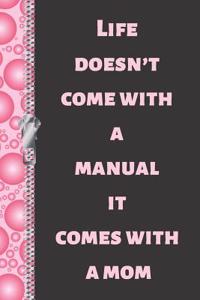 Life Doesn't Come with a Manual It Comes with a Mom
