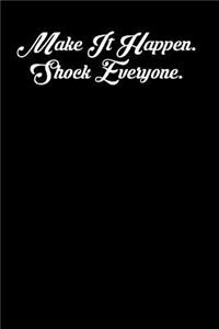 Make It Happen. Shock Everyone.