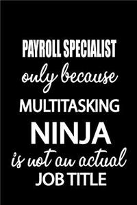 Payroll Specialist Only Because Multitasking Ninja Is Not an Actual Job Title