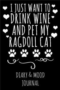 I Just Want to Drink Wine and Pet My Ragdoll Cat