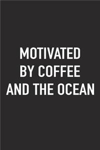 Motivated by Coffee and the Ocean: A 6x9 Inch Matte Softcover Journal Notebook with 120 Blank Lined Pages and a Funny Caffeine Fueled Cover Slogan