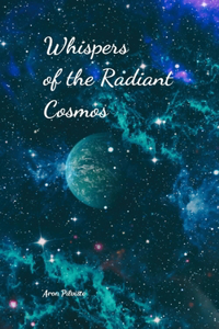 Whispers of the Radiant Cosmos