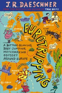 Eurotripping: A Bottom-Blowing, Baby-Jumping, Matchmaking Odyssey Around Europe