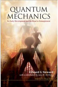 Quantum Mechanics: Its Early Development And The Road To Entanglement