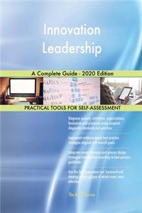 Innovation Leadership A Complete Guide - 2020 Edition