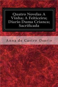 Quatro Novelas A Vinha; A Feiticeira; Diario Duma Crianca; Sacrificada
