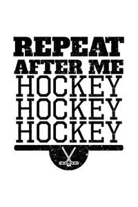 Repeat After Me Hockey Hockey Hockey