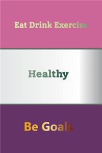 Eat Drink Exercise Be Goals Healthy