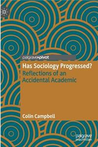 Has Sociology Progressed?: Reflections of an Accidental Academic