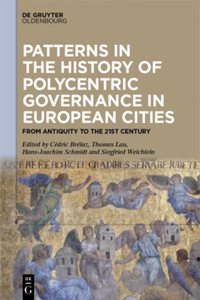 Patterns in the History of Polycentric Governance in European Cities