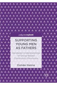 Supporting Young Men as Fathers: Gendered Understandings of Group-Based Community Provisions