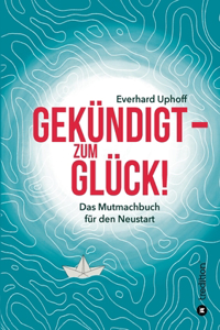 Gekündigt - zum Glück!