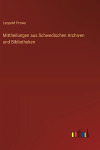 Mittheilungen aus Schwedischen Archiven und Bibliotheken