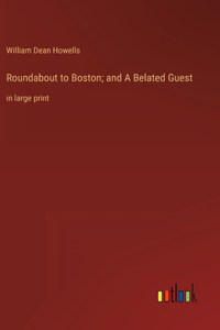 Roundabout to Boston; and A Belated Guest