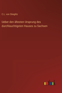 Ueber den ältesten Ursprung des durchlauchtigsten Hauses zu Sachsen