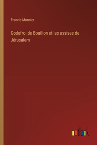Godefroi de Bouillon et les assises de Jérusalem