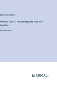 Kainuun mailta; Kansantietoutta Kajaanin Kulmilta